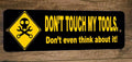 Don't Touch My Tools Don't Even Think About It - Wall Warning Sign