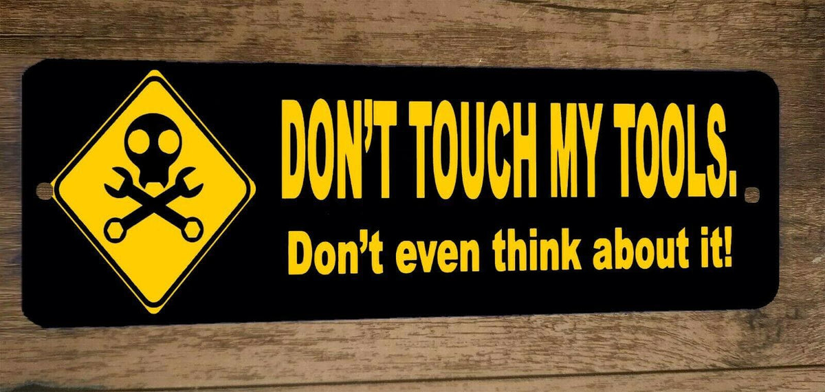 Don't Touch My Tools Don't Even Think About It - Wall Warning Sign